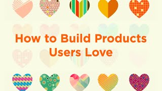 Lecture 7 - How to Build Products Users Love (Kevin Hale)