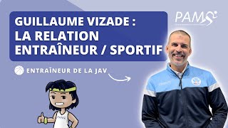 GUILLAUME VIZADE : RELATION ENTRAÎNEUR / SPORTIF