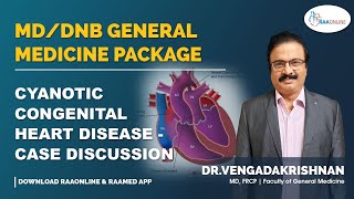 Cyanotic Congenital Heart Disease Case Discussion - MD/DNB General Medicine