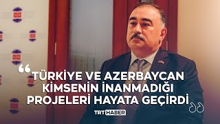 Azerbaycan Büyükelçisi TRT Haber'e konuştu