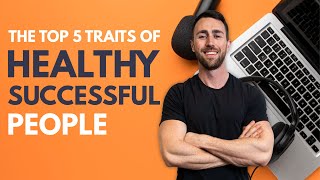 The Top 5 Traits Of A Healthy Person 🎙