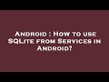 Android : How to use SQLite from Services in Android?
