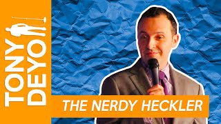 The Nerdy Heckler - Comedian Tony Deyo