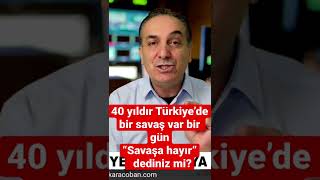 Türkiye’de 40 yıldır bir savaş var, bir gün “savaşa hayır” dediniz mi?