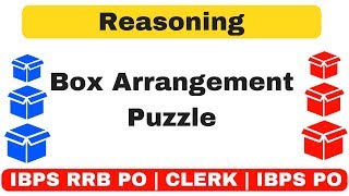 Box Arrangement Puzzle for  IBPS PO |  RRB PO | Clerk Exams