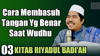 Cara Membasuh Tangan Yang Benar Ketika Wudhu • Kitab Riyadul Badiah 03 | KH Fakhruddin Al Bantani