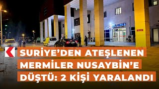 Suriye’den ateşlenen mermiler Nusaybin’e düştü: 2 kişi yaralandı