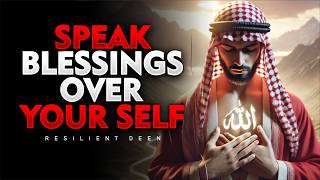 Always Speak Blessings Over Yourself (This Will Change Your Life) | ISLAM