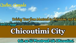 Travel•Voyage|4K Driving from MONTREAL to CHICOUTIMI:458 km|Từ Montreal—Chicoutimi |August 23,2024