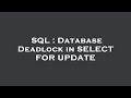 SQL : Database Deadlock in SELECT FOR UPDATE