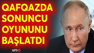 Kremlin Tbilisi əməliyyatı: Bakıya qarşı böyük təxribat planı işə salındı