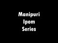 Part 1 # Manipuri epom series # all ipom in one # all in one ipom/epom # Manipuri ipom