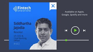 Siddhartha Jajodia, U.S. CEO and Chief Banking Officer of Revolut on Creating a Global Digital Bank.