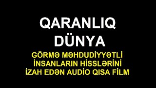 QARANLIQ DÜNYA - GÖRÜNTÜSÜZ AUDİO FİLM