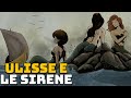 Ulisse e le Sirene - L'incontro con Scilla e Cariddi - L'Odissea - #9 -Storia e Mitologia Illustrate