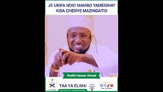 JE UKIFA NDIO MAMBO YAMEISHA? KISA CHENYE MAZINGATIO - Sheikh Hassan Ahmed