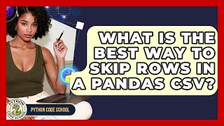 What Is The Best Way To Skip Rows In A Pandas CSV? - Python Code School