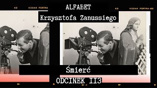 ALFABET KRZYSZTOFA ZANUSSIEGO | ŚMIERĆ | ODC. 113