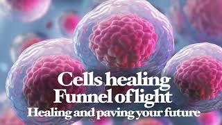 Cells healing - Funnel of light - Paving your future