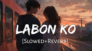 Labon  Ko [Slowed+Reverb] KK | Bhool Bhulaiyaa | Sad Song | Sad Slowed And Reverb