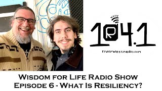 Wisdom for Life Radio Show Episode 6 | What Is Resiliency? | Hayes and Sadler