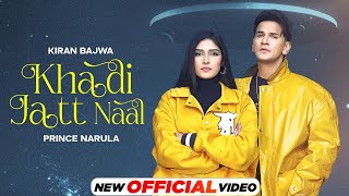 Khadi Jatt Naal (Official Video) | Kiran Bajwa ft. Prince Narula | Latest Punjabi Songs 2024