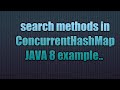 search methods in ConcurrentHashMap Java 8