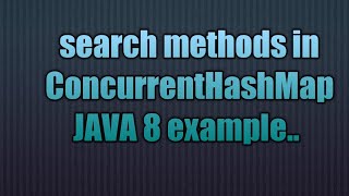 search methods in ConcurrentHashMap Java 8