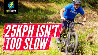 25kph Is Not Too Slow | E Bike Restriction On The Trail