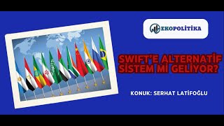 SWIFT'e alternatif sistem mi geliyor? - Serhat Latifoğlu