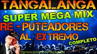 💥TANGALANGA💥👉Super Mega Mix ((RE PUTEADORES AL EXTREMO))De Colección😂