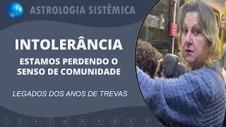 INTOLERÂNCIA - ESTAMOS PERDENDO O SENSO DE COMUNIDADE