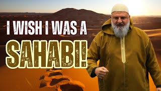 I Wish I Was A Sahabi! Ustadh Mohamad Baajour