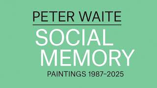 Peter Waite: Social Memory, Paintings 1987–2025