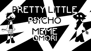 • PRETTY LITTLE PSYCHO MEME • OMORI • FT. SUNNY AND BASIL •