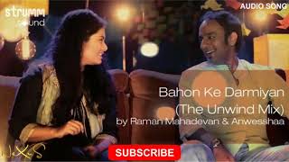 Bahon Ke Darmiyan (The Unwind Mix) | Audio Song | Raman Mahadevan & Anwesshaa