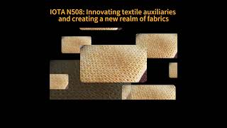 IOTA N508: Innovating textile auxiliaries and creating a new realm of fabrics