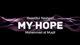 MY HOPE - Beautiful Nasheed - Muhammad Al Muqit