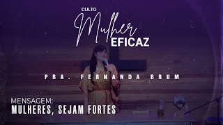 Pra. Fernanda Brum - Mensagem: Mulheres, Sejam Fortes! | Culto Mulher Eficaz