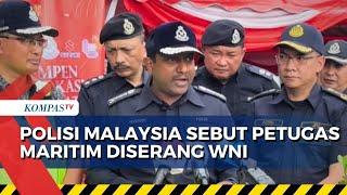 Keterangan Polisi Malaysia Sebut Petugas Maritim Diserang WNI