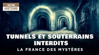 Tunnels et souterrains interdits - La France des mystères - Documentaire complet - HD - MG