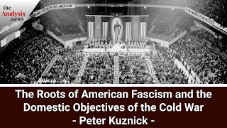 The Roots of American Fascism and the Domestic Objectives of the Cold War - Peter Kuznick pt 2