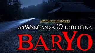 ASWANGAN SA 10 LIBLIB NA BARYO - TRUE STORIES