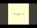 Fragile Whisper Lullaby