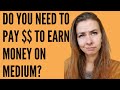 Do you need to be a Medium Member to earn money writing on Medium?