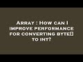 Array : How can I improve performance for converting byte[] to int?