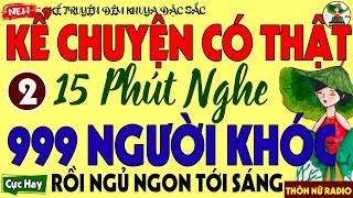 [Mới 2025] Kể Chuyện Có Thật 100% – Nghe 15 Phút, 999 Người Khóc – Khiến Triệu Người Ngủ Ngon