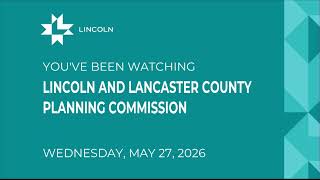 Lincoln - Lancaster County Planning Commission May 27, 2026