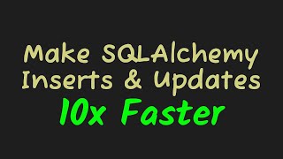 SQLAlchemy - 10x Faster Inserts and Updates ⚡⚡⚡
