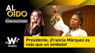 #AlOído Presidente, ¡Francia Márquez es más que un símbolo!
